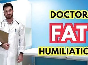 Doctor fat humiliation