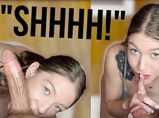 Be Quiet! My Roommate Is Home! - POV Blowjob + Facial