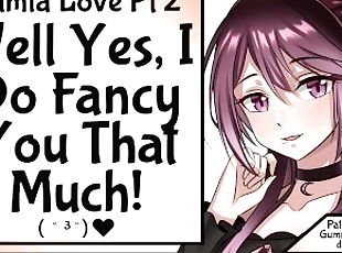 [Lamia Love Pt 2] Well Yes! I DO Fancy You That Much!