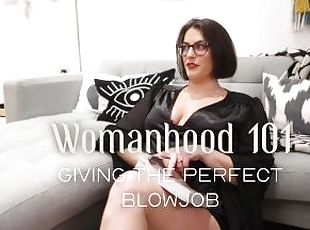 Womanhood 101: Giving the Perfect Blowjob