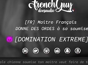 [AUDIO FR] DOMINATION EXTREME - Maitre Français DONNE DES ORDRES à sa soumise (HUMILIATION)