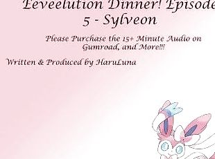 FULL AUDIO FOUND ON GUMROAD - Eeveelution Dinner Series Episode 5 - Sylveon