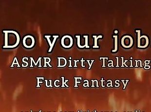 Do Your Job... ASMR DIRTY TALK FUCK FANTASY AUDIO