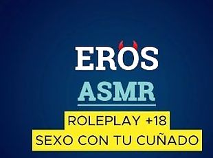 ASMR  COGIENDO CON TU CUÑADO  ROLEPLAY +18  VOZ MASCULINA