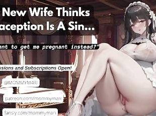 Your New Wife Thinks Contraception Is A Sin... (don't you want to get her pregnant instead?)